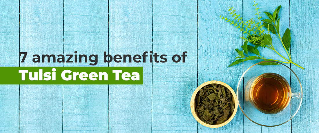 7 amazing benefits of Tulsi green tea for a healthy mind & body